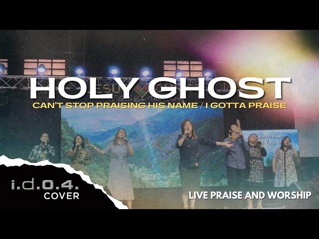 HOLY GHOST | CAN'T STOP PRAISING | I GOTTA PRAISE - I.D.O.4.(Cover) Live Praise and Worship