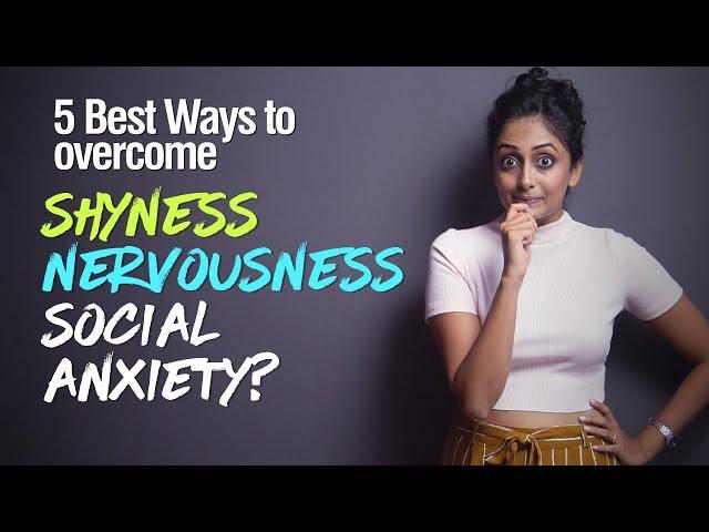 How to overcome Shyness, Nervousness & Social Anxiety? 5 Techniques to build self-confidence