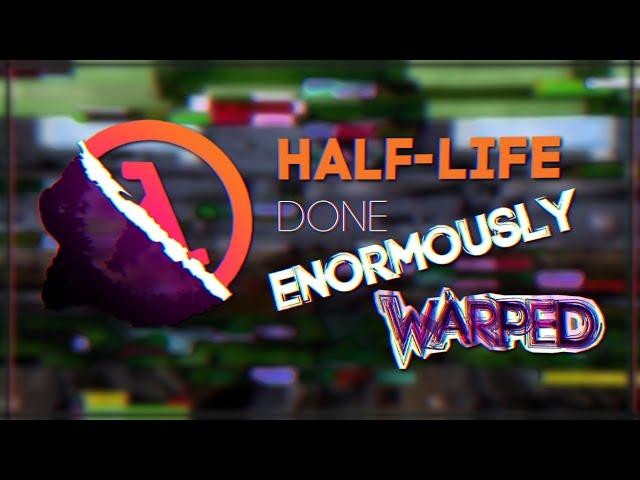 Half-Life - Done Enormously Warped Trailer