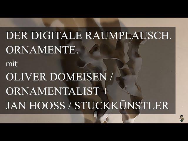 Der digitale Raumplausch. Ornamente. mit: Oliver Domeisen und Jan Hooss