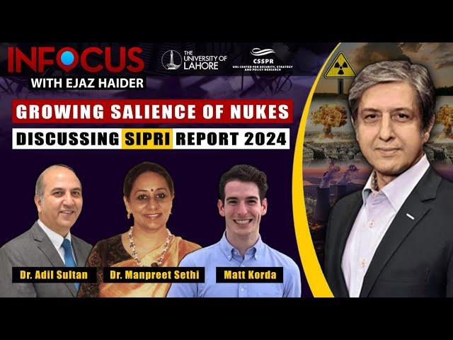 InFocus with Ejaz Haider Ep40: Growing Salience of Nukes - A Discussion on the 2024 SIPRI Report