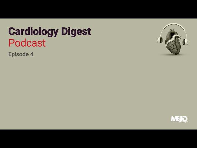 Cardiology Digest Podcast: Episode 4