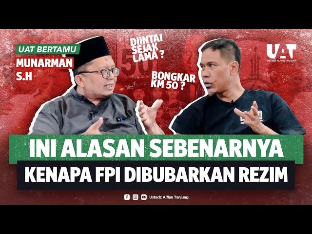 LEBIH DEKAT DENGAN UST. MUNARMAN. SEBAB FPI DIBUBARKAN. DOKUMEN KM50 DISITA? MAHFUD MD CUCI TANGAN?