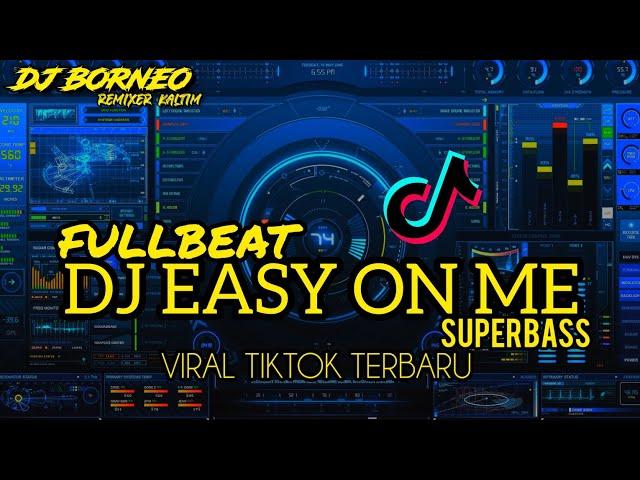 DJ EASY ON ME FULLBEAT SUPERBASS VIRAL TIKTOK TERBARU(dj borneo remix)