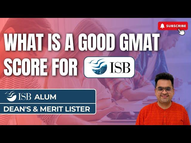 What Is A Good GMAT Score For ISB? | Hear It From An ISB Alum