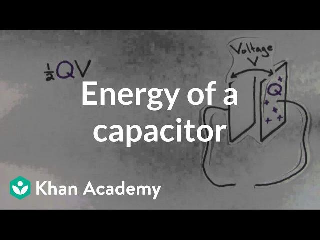 Energy of a capacitor | Circuits | Physics | Khan Academy