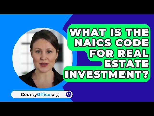 What Is The Naics Code For Real Estate Investment? - CountyOffice.org