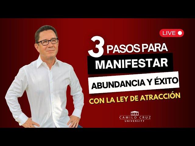 3 Pasos claves para manifestar ÉXITO y ABUNDANCIA #leydeatracción - Dr. Camilo Cruz