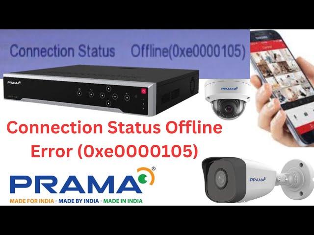 PRAMA NVR/DVR OFFLINE PROBLEM Connection Status Offline 0xe0000105 ERROR SOLUTIONS