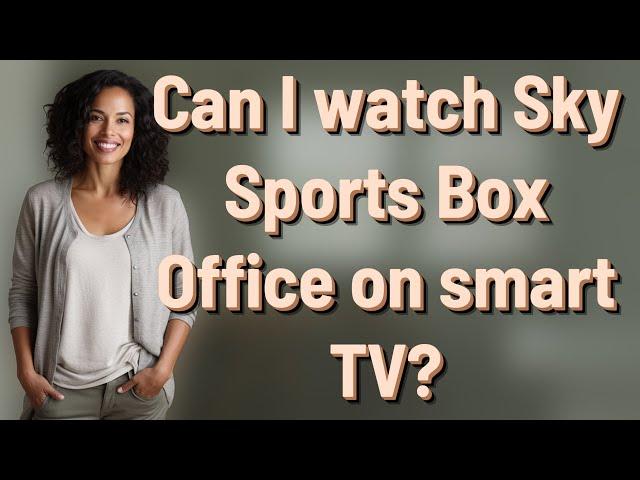 Can I watch Sky Sports Box Office on smart TV?