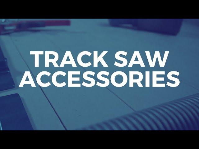 Five Accessories for Makita or Festool Track Saw. Do you NEED them?