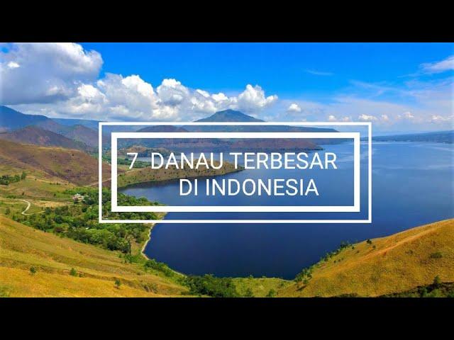 7 Danau Terbesar di Indonesia