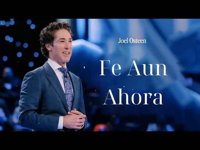 Fe Aun Ahora - Joel Osteen en español