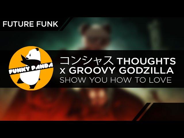 Future Funk || コンシャスTHOUGHTS x Groovy Godzilla - Show you How to Love