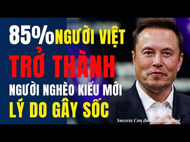 Tại sao 85% người việt nam trở thành người nghèo kiểu mới? 18 hành động để thoát nghèo