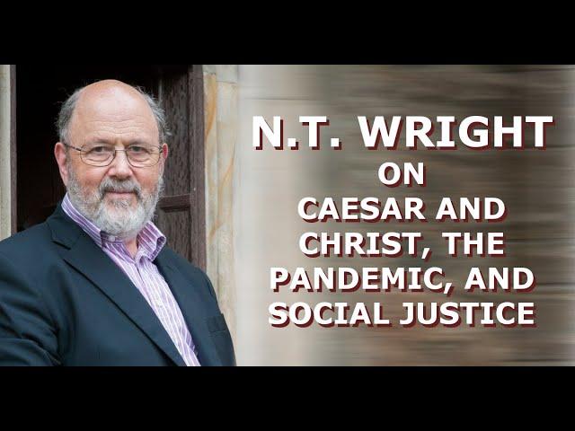 NT Wright, David Gornoski on Caesar and Christ, the Pandemic, and Social Justice