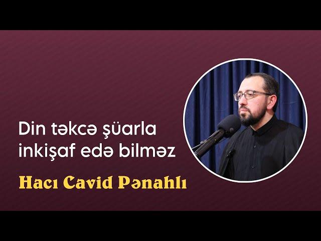 Din təkcə şüarla inkişaf edə bilməz - Hacı Cavid Pənahlı