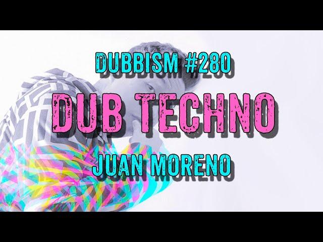 DUB TECHNO || DUBBISM №280 - Juan Moreno