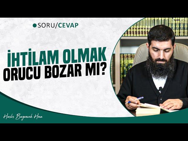 İhtilam olmak orucu bozar mı? | Halis Bayancuk Hoca