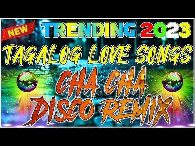 TAGALOG LOVE SONGS || CHA CHA DISCO REMIX TRENDING 2023