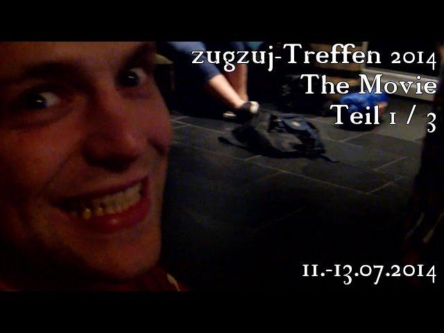 zugzuj-Treffen 2014: The Movie (u.a. mit zugzuj, x3Julle, AlexFlattermann85) [Teil 1 / 3]