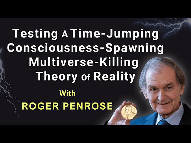 Roger Penrose's Mind-Bending Theory of Reality