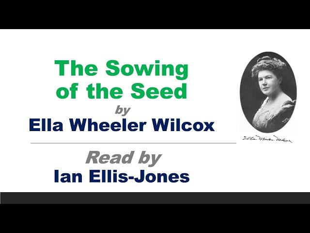 The Sowing of the Seed - by Ella Wheeler Wilcox - read by Dr Ian Ellis-Jones