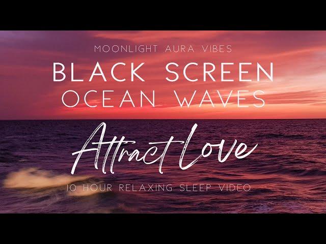 Black Screen  l  ATTRACT LOVE  l  Subliminal  l  Heavy Ocean Waves & 10 Hours of Nature Sounds