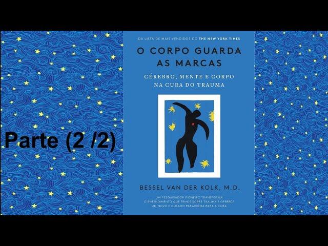 O Corpo Guarda as Marcas--Bessel Van Kolk-- Audiobook (2/2)