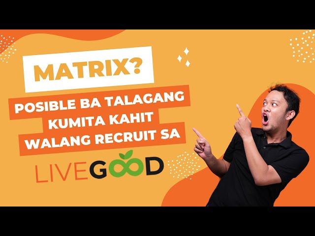 LiveGood Matrix Explained - Paano kumita kahit walang invite?