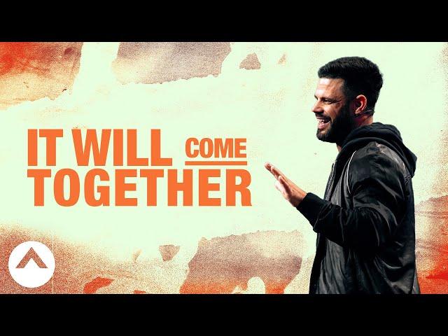 It Will Come Together | Pastor Steven Furtick | Elevation Church