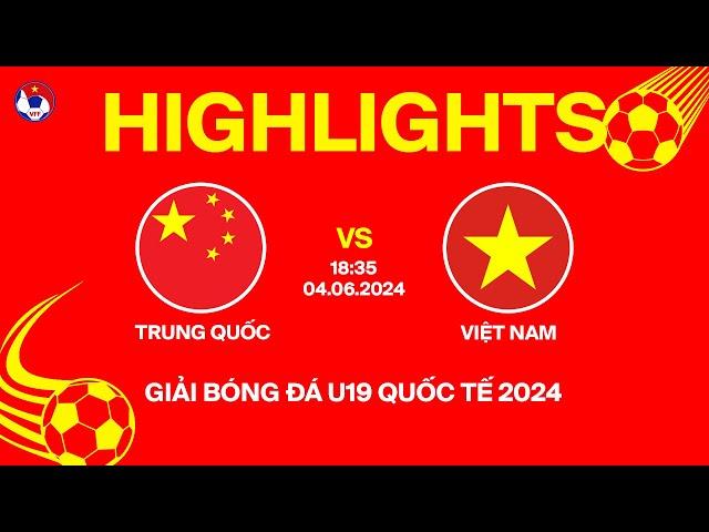 HIGHLIGHTS: TRUNG QUỐC - VIỆT NAM | Giải bóng đá U19 quốc tế 2024