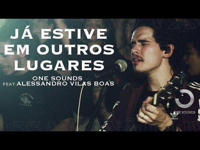 Já Estive Em Outros Lugares | ONE Sounds & Alessandro Vilas Boas | (NOSSA CANÇÃO LIVE)