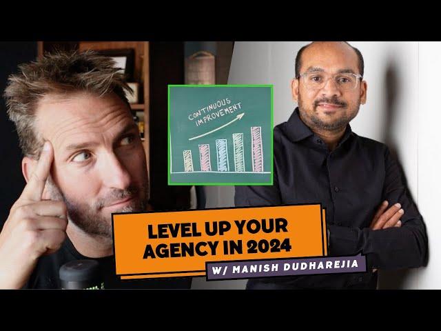 Why You Need to Level Up Your Agency in 2024 with Manish Dudharejia