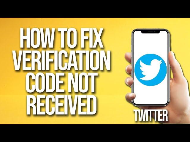 How To Fix Twitter Verification Code Not Received