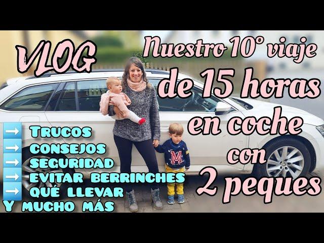 VLOG: Cómo viajar 15h en COCHE con BEBÉ de 4m y 2 años  (sin ) - Consejos, experiencia, material