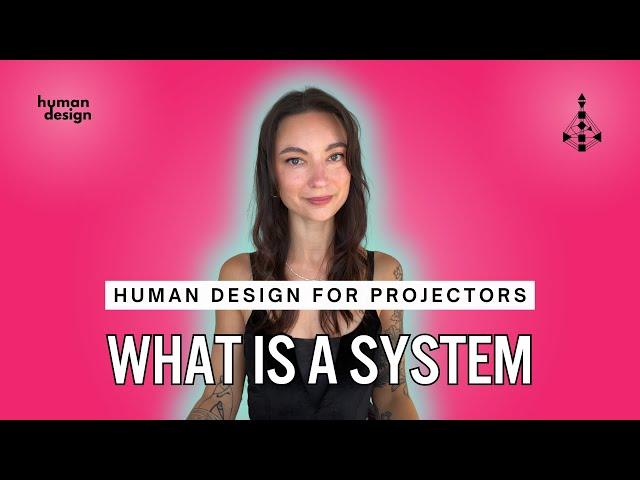 What Is A System? Human Design For Projectors