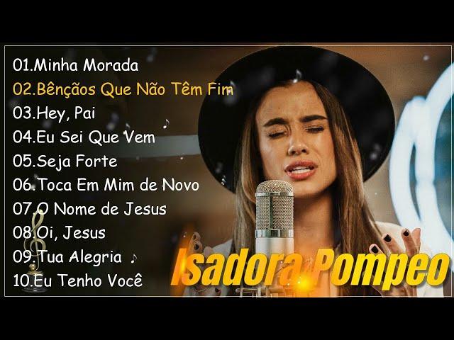 ISADORA POMPEO ||  Minha Morada,.. Canções Gospel que Iluminam a Esperança em Deus