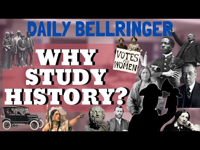 Why Study History? | DAILY BELLRINGER