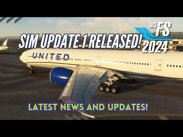 MSFS 2024 - SIM UPDATE 1 RELEASED! - NEWS AND UPDATES