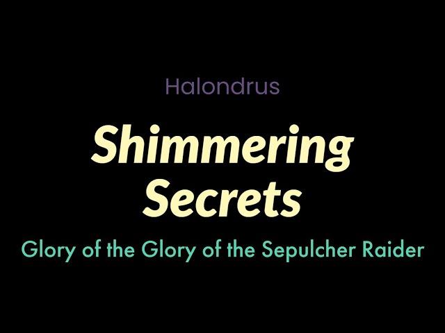 Shimmering Secrets | Halondrus | Glory of the Sepulcher Raider