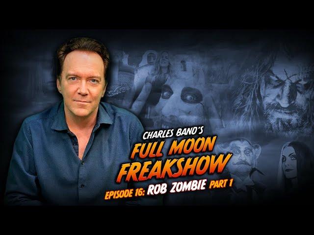 Charles Band's Full Moon Freakshow | Episode 16 Part 1 | Rob Zombie