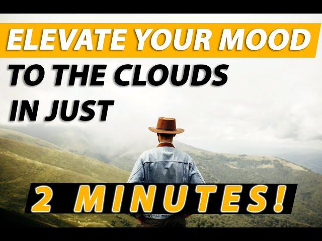 Elevate your mood to the clouds in just 2 minutes!