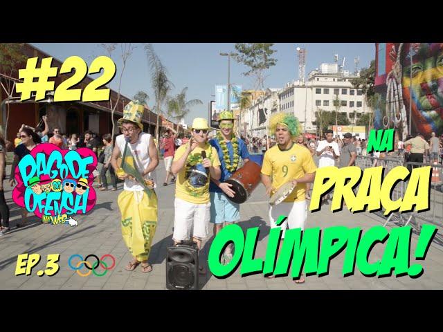 Pagode da Ofensa na Web #22 - Na Praça Olímpica! [Ep.3 - Olimpíadas]