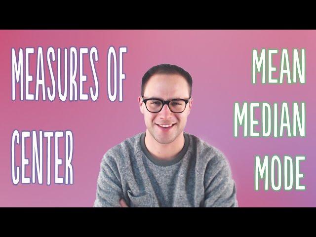 Measures of Center (mean, median, mode)