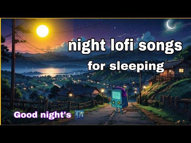 night lofi songs for sleeping  Mind Relax Songs  night lofi songs Mashup ️ night lofi songs hindi