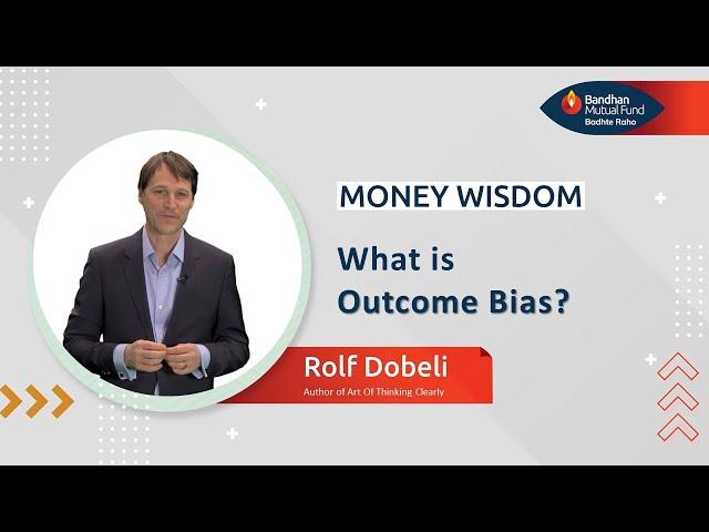 Outcome Bias I Money Wisdom by Rolf Dobelli | Bandhan Mutual Fund