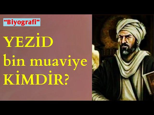 Yezid Bin Muaviye Kimdir? (Biyografi)