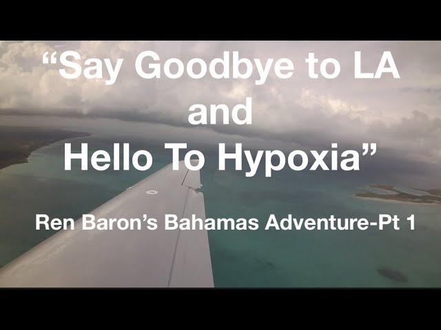 Ren Baron's Bahamas Adventure - Part 1- Say Goodbye to LA and Hello to Hypoxia