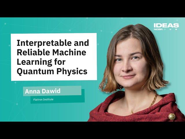 ANNA DAWID: Interpretable and Reliable  Machine Learning for Quantum Physics